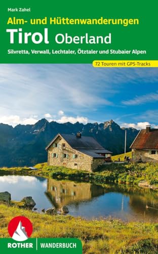 Alm- und Hüttenwanderungen Tirol Oberland: Silvretta, Verwall, Lechtaler, Ötztaler und Stubaier Alpen 72 Touren mit GPS-Tracks (Rother Wanderbuch) von Bergverlag Rother